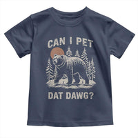 Can I Pet Dat Dawg Toddler T Shirt Hiker Animal Lover Funny Bear Outdoors Meme - Wonder Print Shop