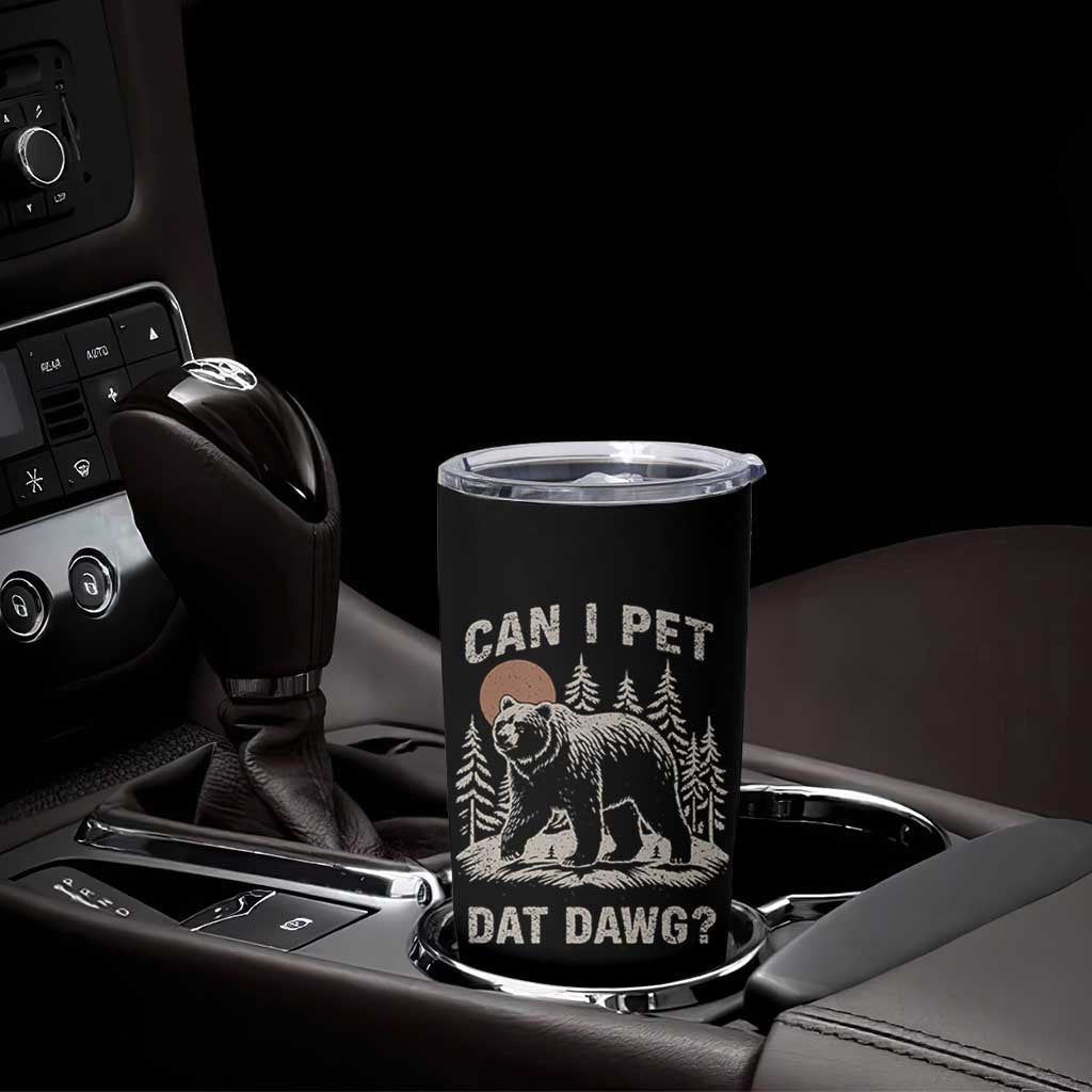 Can I Pet Dat Dawg Tumbler Cup Hiker Animal Lover Funny Bear Outdoors Meme - Wonder Print Shop