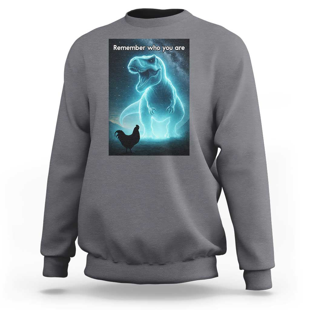 Remember Who You Are Sweatshirt Funny Evolution Joke Meme Chicken Dinosaur - Wonder Print Shop