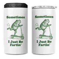 Sometimes I Just Be Fartin 4 in 1 Can Cooler Tumbler Vintage 90s Funny Frog Meme Unhinged Gag Gift - Wonder Print Shop
