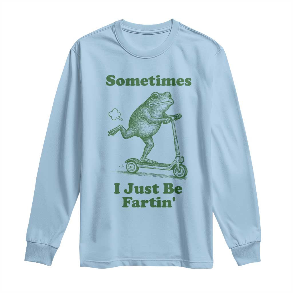Sometimes I Just Be Fartin Long Sleeve Shirt Vintage 90s Funny Frog Meme Unhinged Gag Gift - Wonder Print Shop