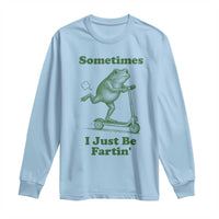 Sometimes I Just Be Fartin Long Sleeve Shirt Vintage 90s Funny Frog Meme Unhinged Gag Gift - Wonder Print Shop