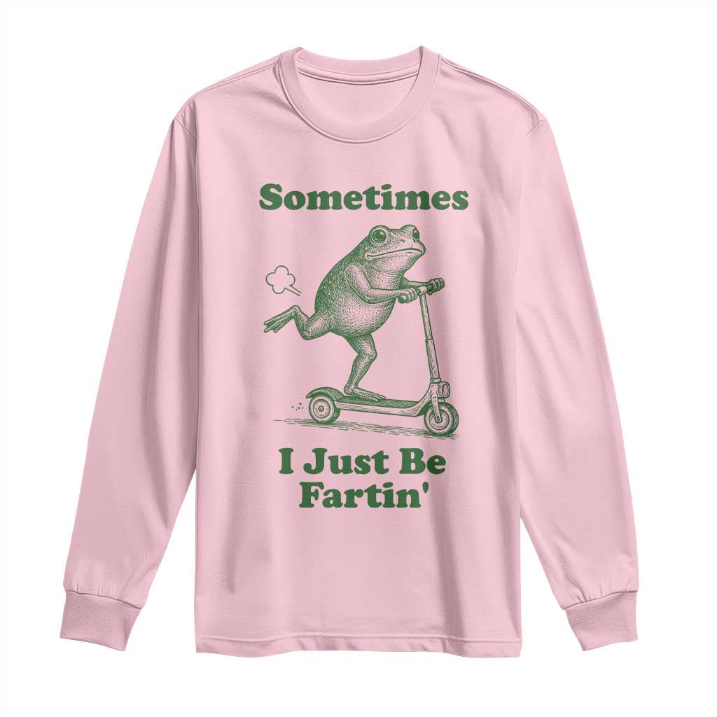 Sometimes I Just Be Fartin Long Sleeve Shirt Vintage 90s Funny Frog Meme Unhinged Gag Gift - Wonder Print Shop
