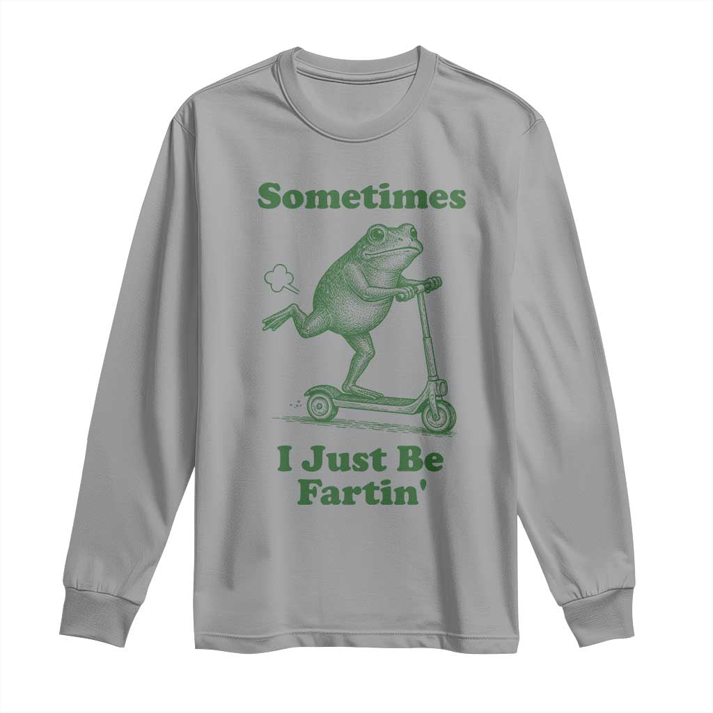 Sometimes I Just Be Fartin Long Sleeve Shirt Vintage 90s Funny Frog Meme Unhinged Gag Gift - Wonder Print Shop