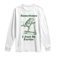 Sometimes I Just Be Fartin Long Sleeve Shirt Vintage 90s Funny Frog Meme Unhinged Gag Gift - Wonder Print Shop