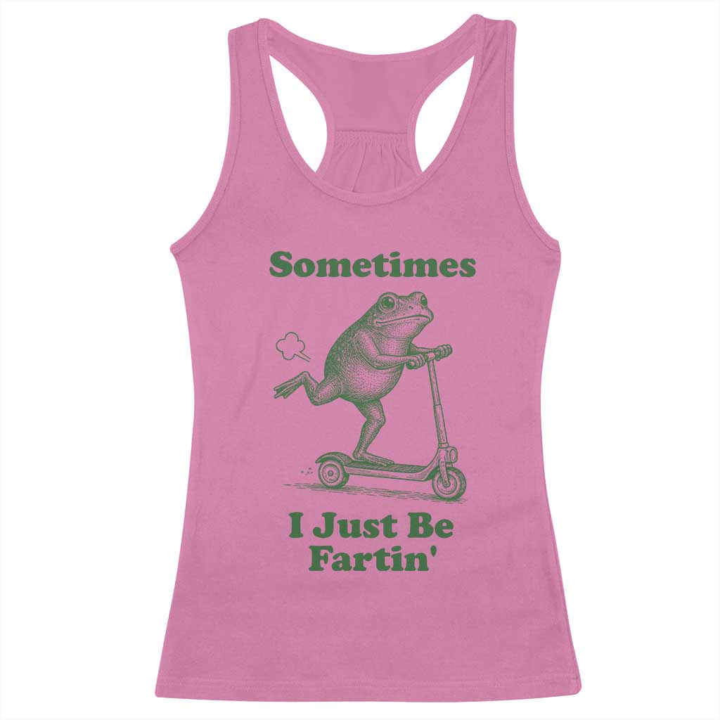 Sometimes I Just Be Fartin Racerback Tank Top Vintage 90s Funny Frog Meme Unhinged Gag Gift - Wonder Print Shop
