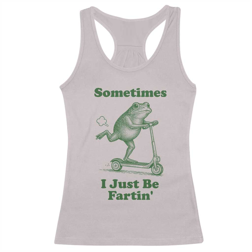 Sometimes I Just Be Fartin Racerback Tank Top Vintage 90s Funny Frog Meme Unhinged Gag Gift - Wonder Print Shop