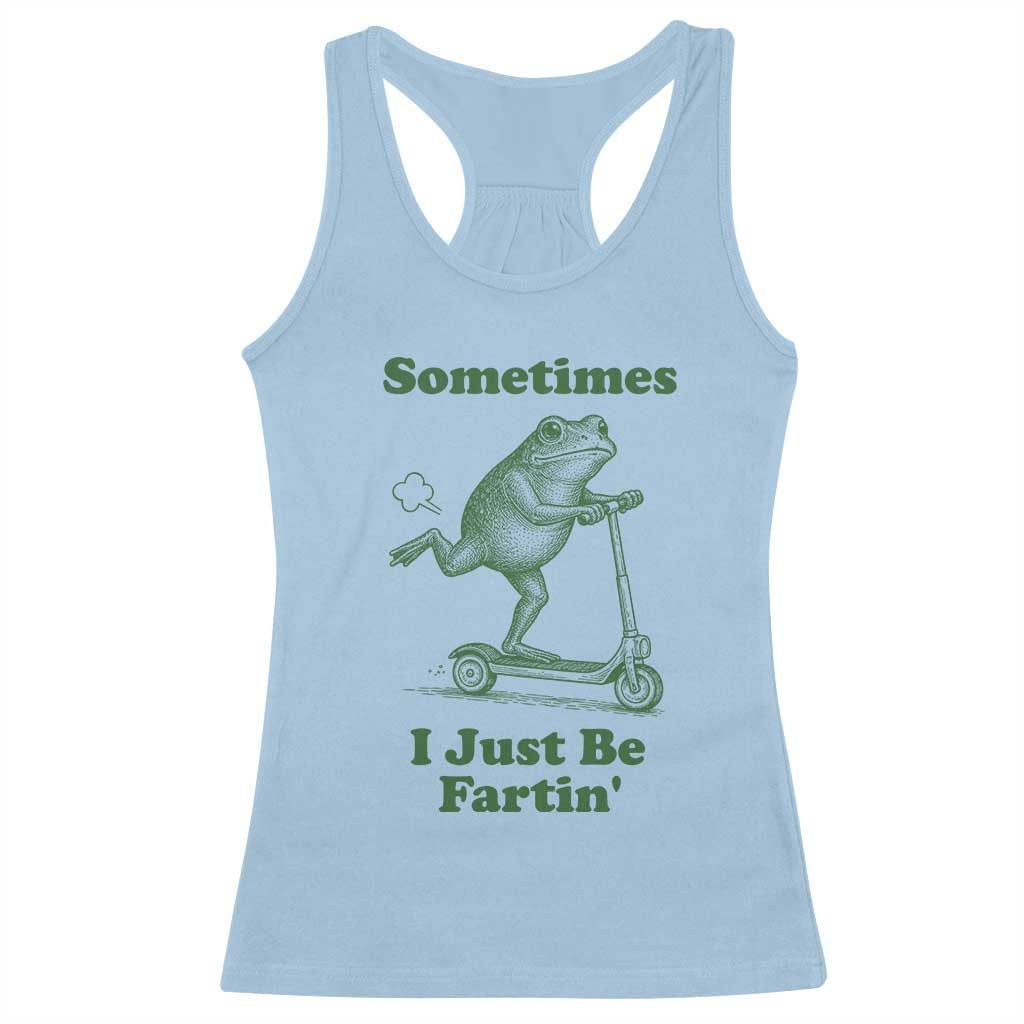 Sometimes I Just Be Fartin Racerback Tank Top Vintage 90s Funny Frog Meme Unhinged Gag Gift - Wonder Print Shop