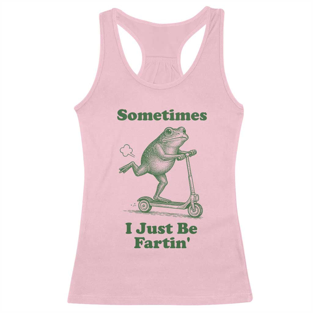 Sometimes I Just Be Fartin Racerback Tank Top Vintage 90s Funny Frog Meme Unhinged Gag Gift - Wonder Print Shop