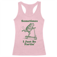 Sometimes I Just Be Fartin Racerback Tank Top Vintage 90s Funny Frog Meme Unhinged Gag Gift - Wonder Print Shop