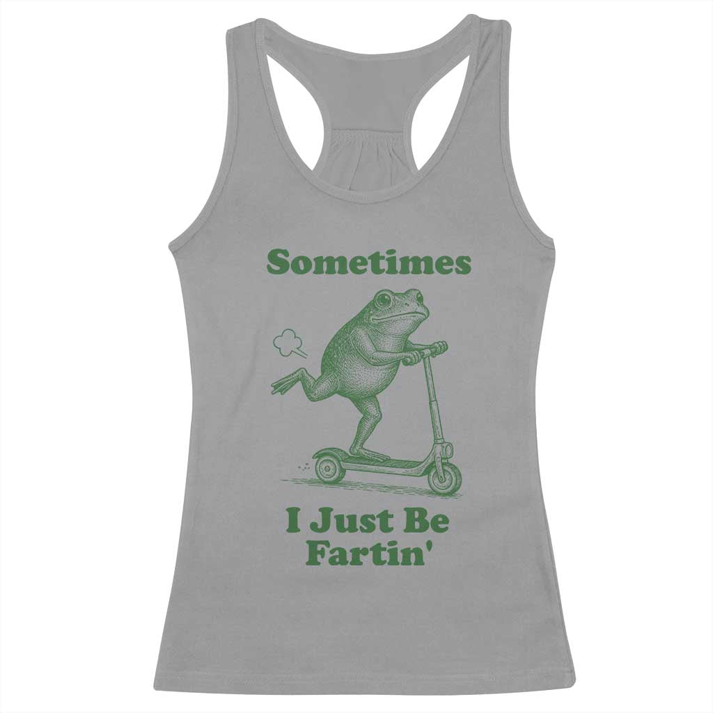 Sometimes I Just Be Fartin Racerback Tank Top Vintage 90s Funny Frog Meme Unhinged Gag Gift - Wonder Print Shop