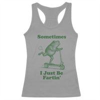 Sometimes I Just Be Fartin Racerback Tank Top Vintage 90s Funny Frog Meme Unhinged Gag Gift - Wonder Print Shop
