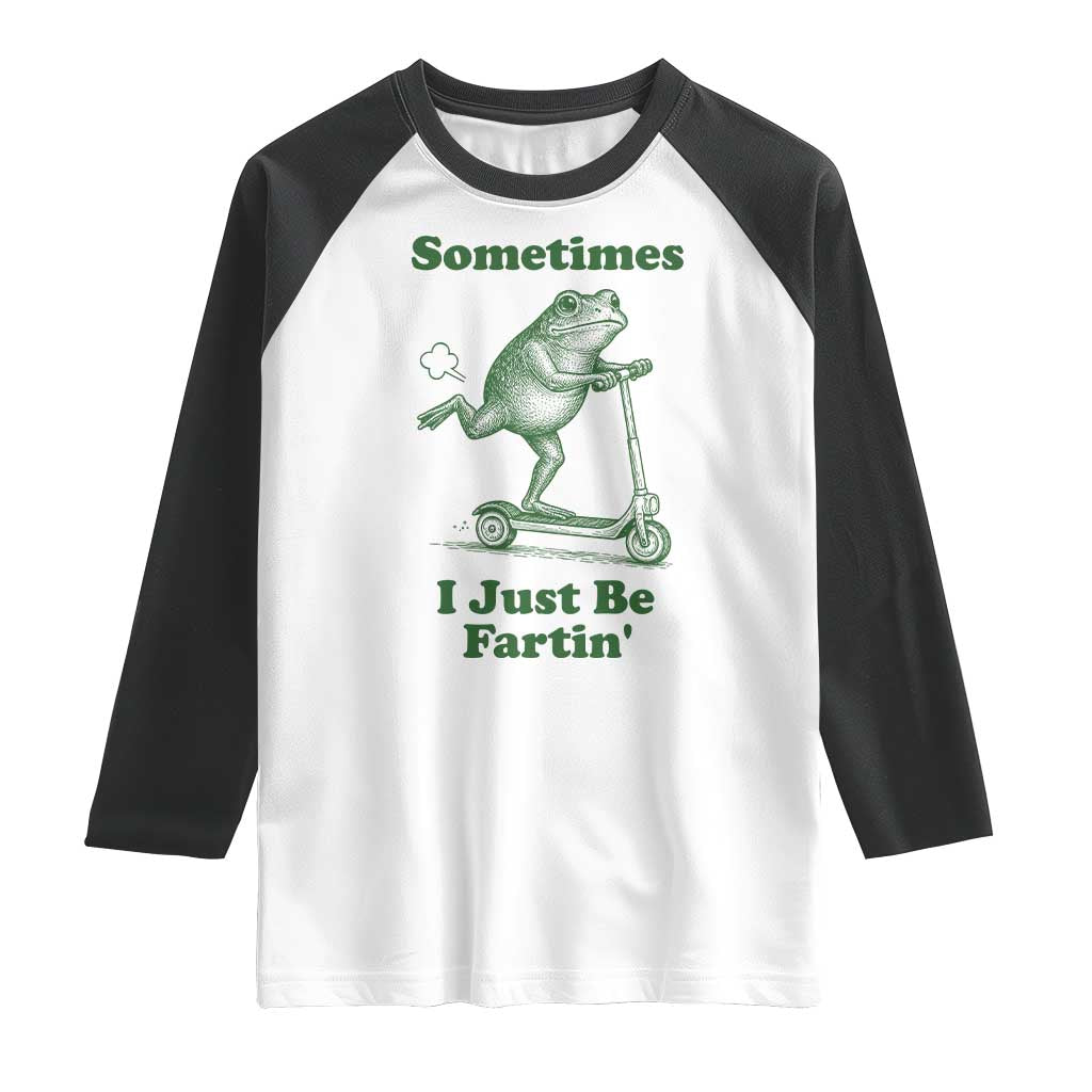 Sometimes I Just Be Fartin Raglan Shirt Vintage 90s Funny Frog Meme Unhinged Gag Gift - Wonder Print Shop