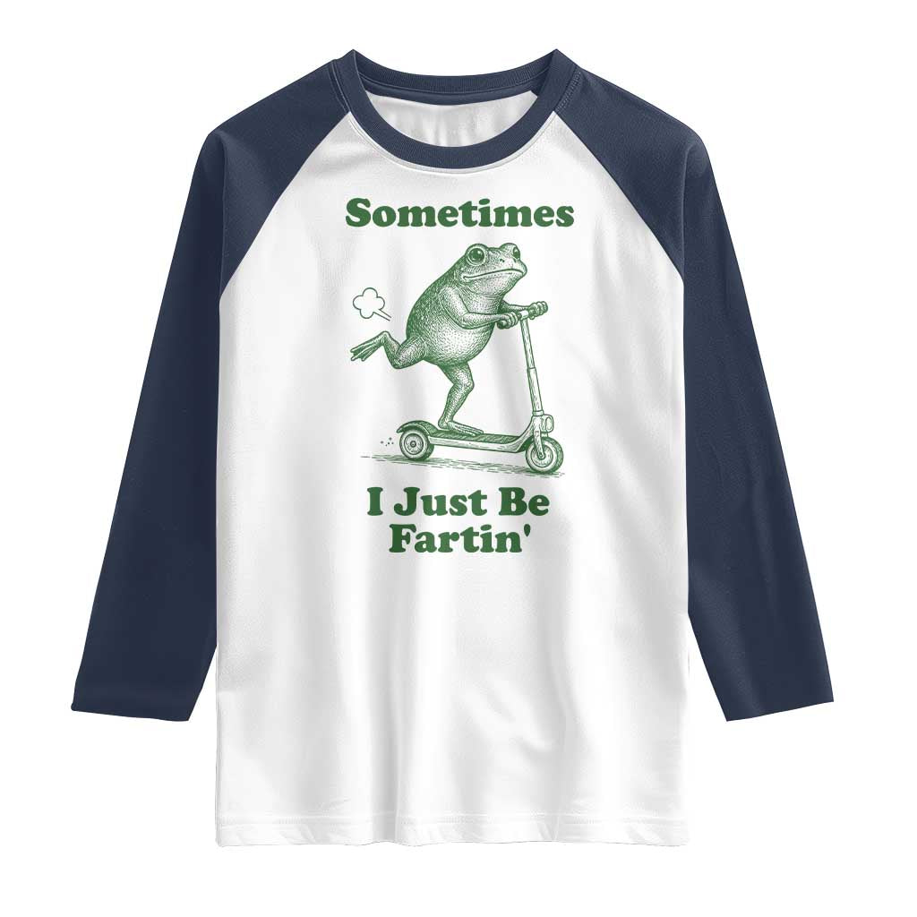 Sometimes I Just Be Fartin Raglan Shirt Vintage 90s Funny Frog Meme Unhinged Gag Gift - Wonder Print Shop