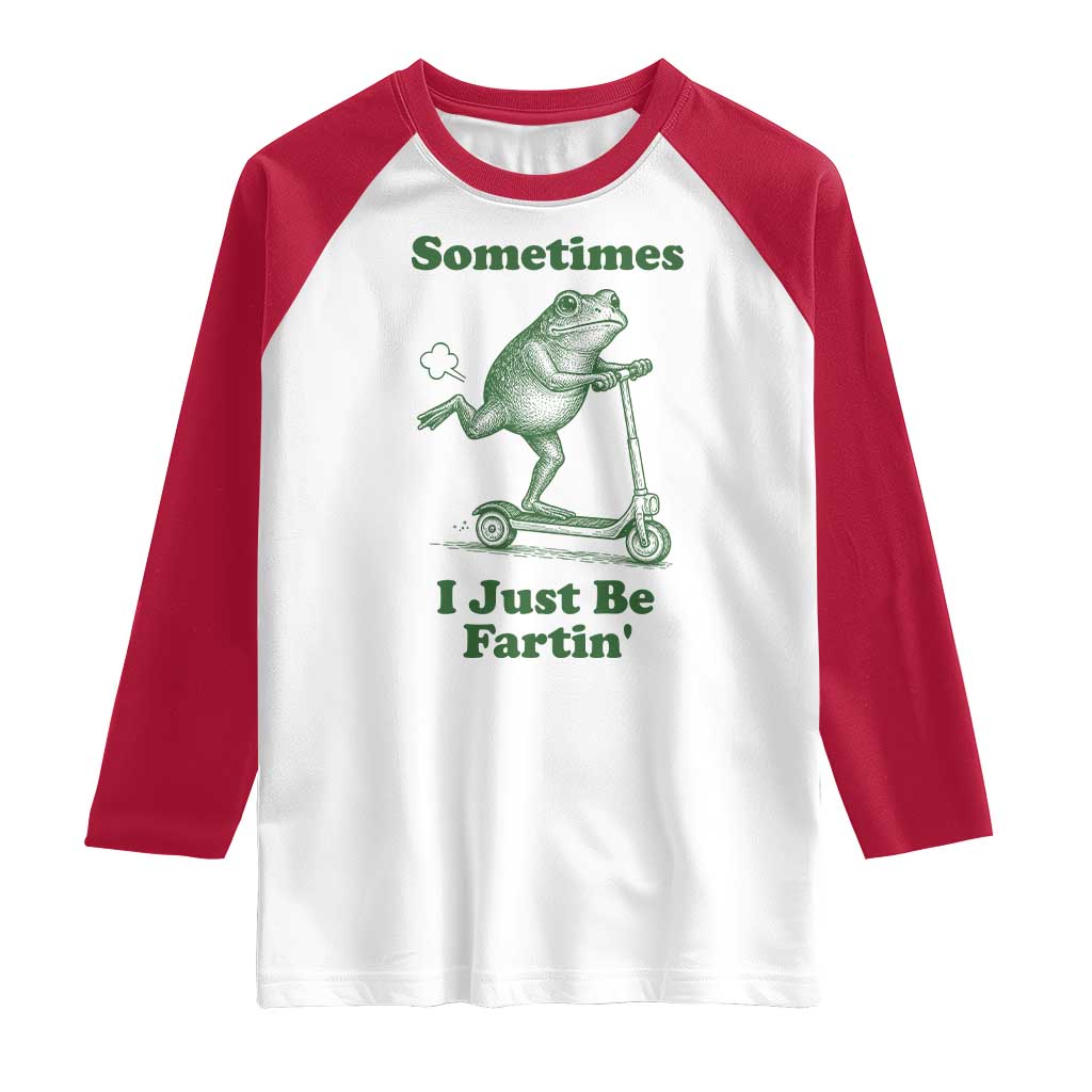 Sometimes I Just Be Fartin Raglan Shirt Vintage 90s Funny Frog Meme Unhinged Gag Gift - Wonder Print Shop