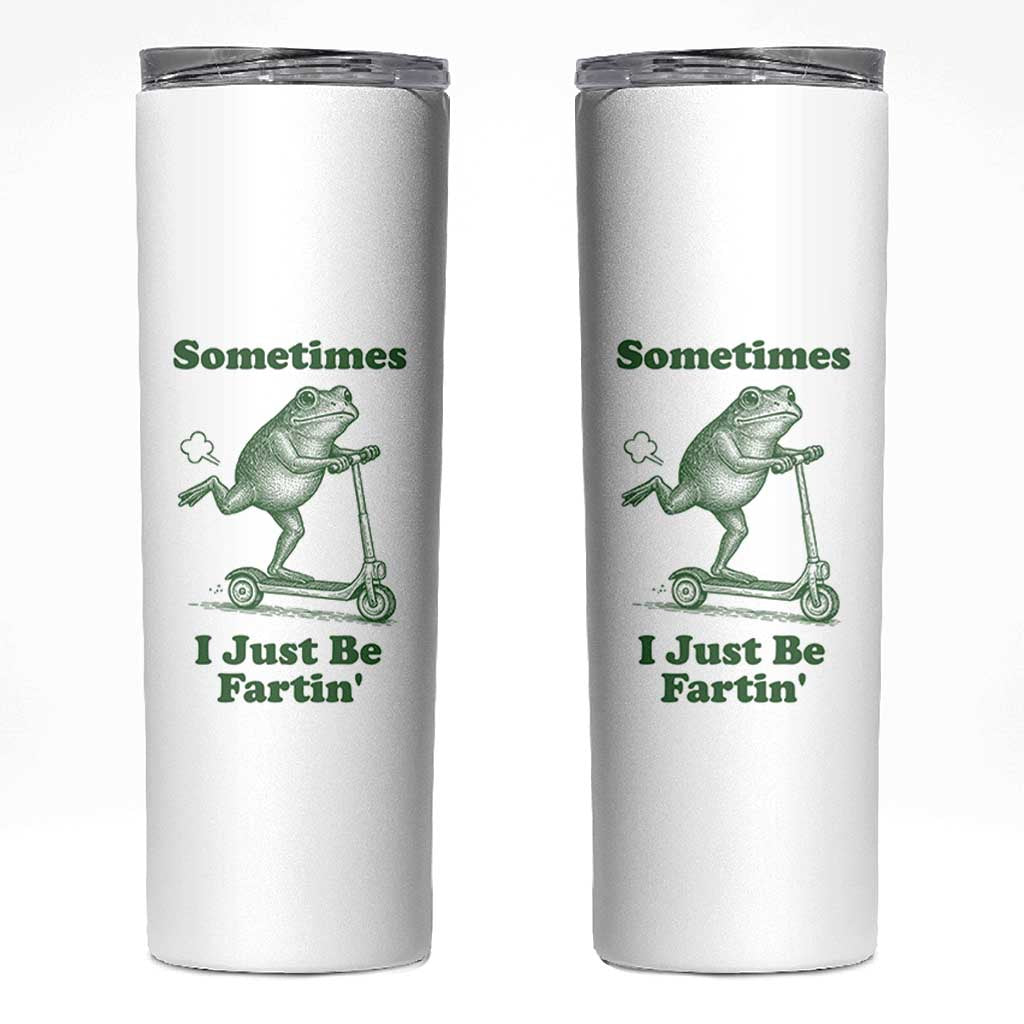 Sometimes I Just Be Fartin Skinny Tumbler Vintage 90s Funny Frog Meme Unhinged Gag Gift - Wonder Print Shop