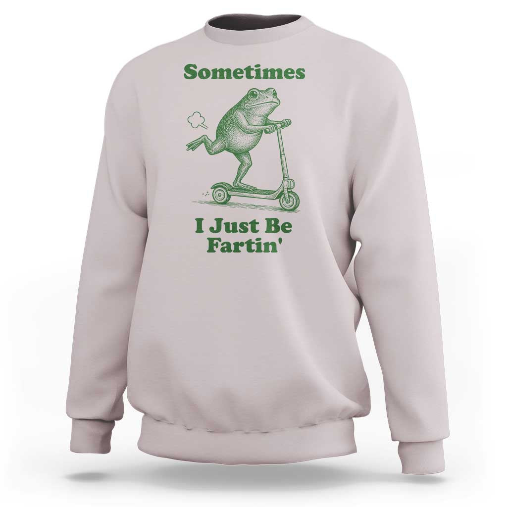 Sometimes I Just Be Fartin Sweatshirt Vintage 90s Funny Frog Meme Unhinged Gag Gift - Wonder Print Shop