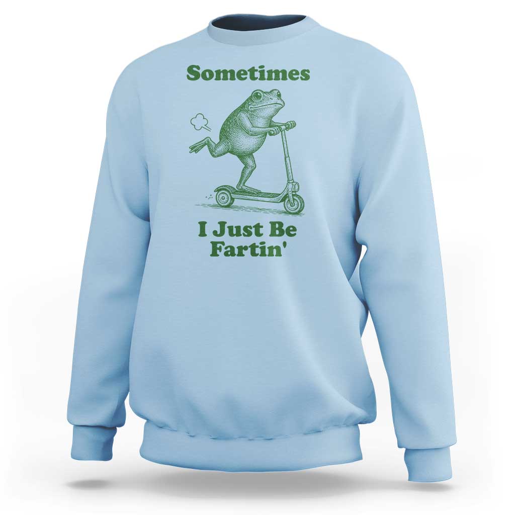 Sometimes I Just Be Fartin Sweatshirt Vintage 90s Funny Frog Meme Unhinged Gag Gift - Wonder Print Shop
