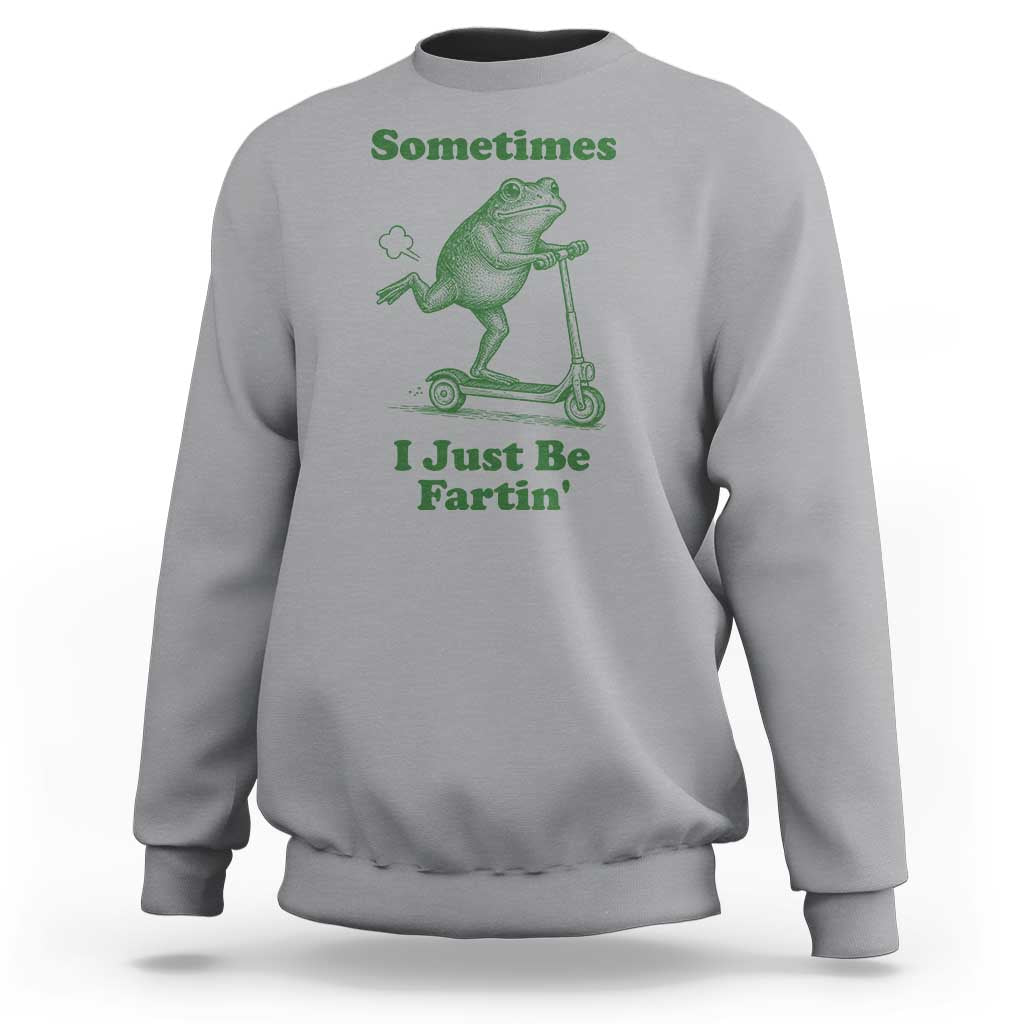 Sometimes I Just Be Fartin Sweatshirt Vintage 90s Funny Frog Meme Unhinged Gag Gift - Wonder Print Shop