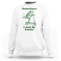 Sometimes I Just Be Fartin Sweatshirt Vintage 90s Funny Frog Meme Unhinged Gag Gift - Wonder Print Shop