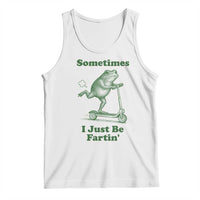 Sometimes I Just Be Fartin Tank Top Vintage 90s Funny Frog Meme Unhinged Gag Gift - Wonder Print Shop