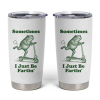 Sometimes I Just Be Fartin Tumbler Cup Vintage 90s Funny Frog Meme Unhinged Gag Gift - Wonder Print Shop