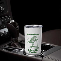 Sometimes I Just Be Fartin Tumbler Cup Vintage 90s Funny Frog Meme Unhinged Gag Gift - Wonder Print Shop