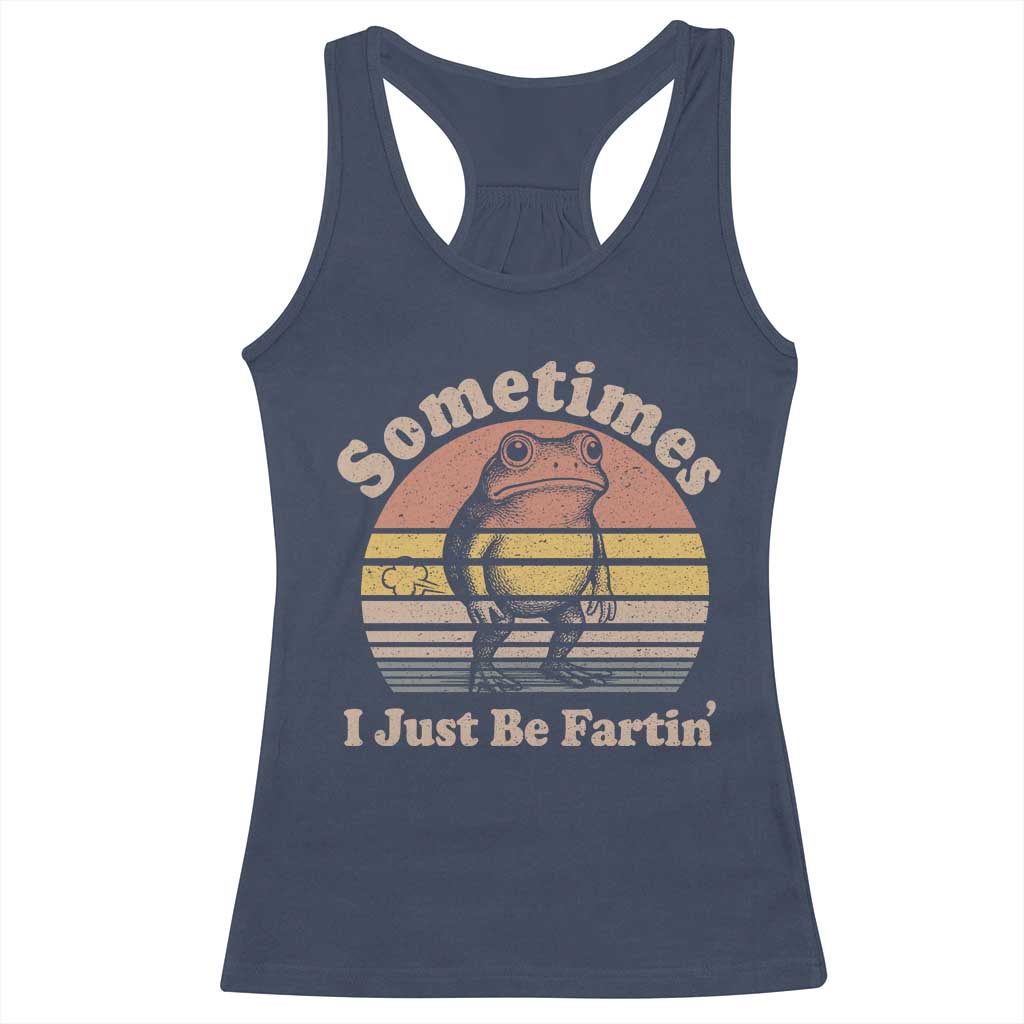 Sometimes I Just Be Fartin Frog Racerback Tank Top Funny Silly Unhinged Meme Vintage - Wonder Print Shop