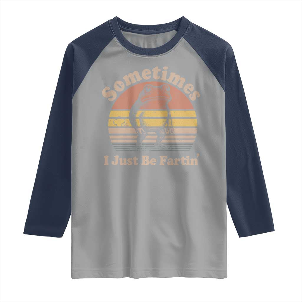 Sometimes I Just Be Fartin Frog Raglan Shirt Funny Silly Unhinged Meme Vintage - Wonder Print Shop