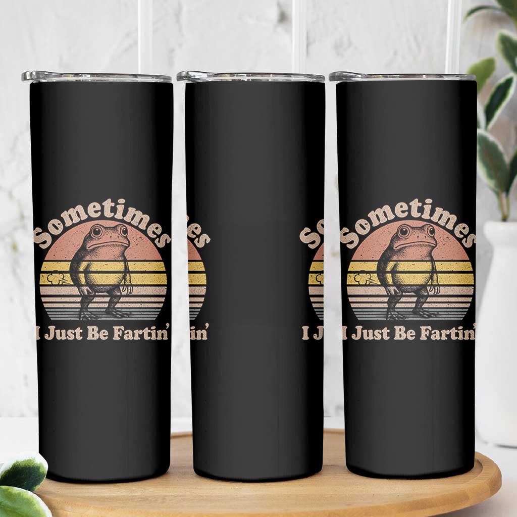 Sometimes I Just Be Fartin Frog Skinny Tumbler Funny Silly Unhinged Meme Vintage - Wonder Print Shop