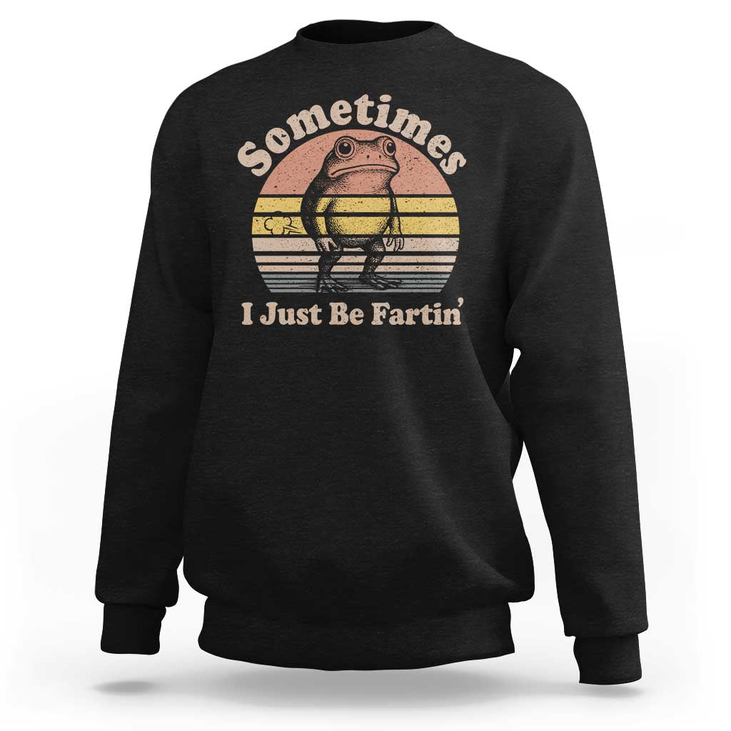 Sometimes I Just Be Fartin Frog Sweatshirt Funny Silly Unhinged Meme Vintage - Wonder Print Shop