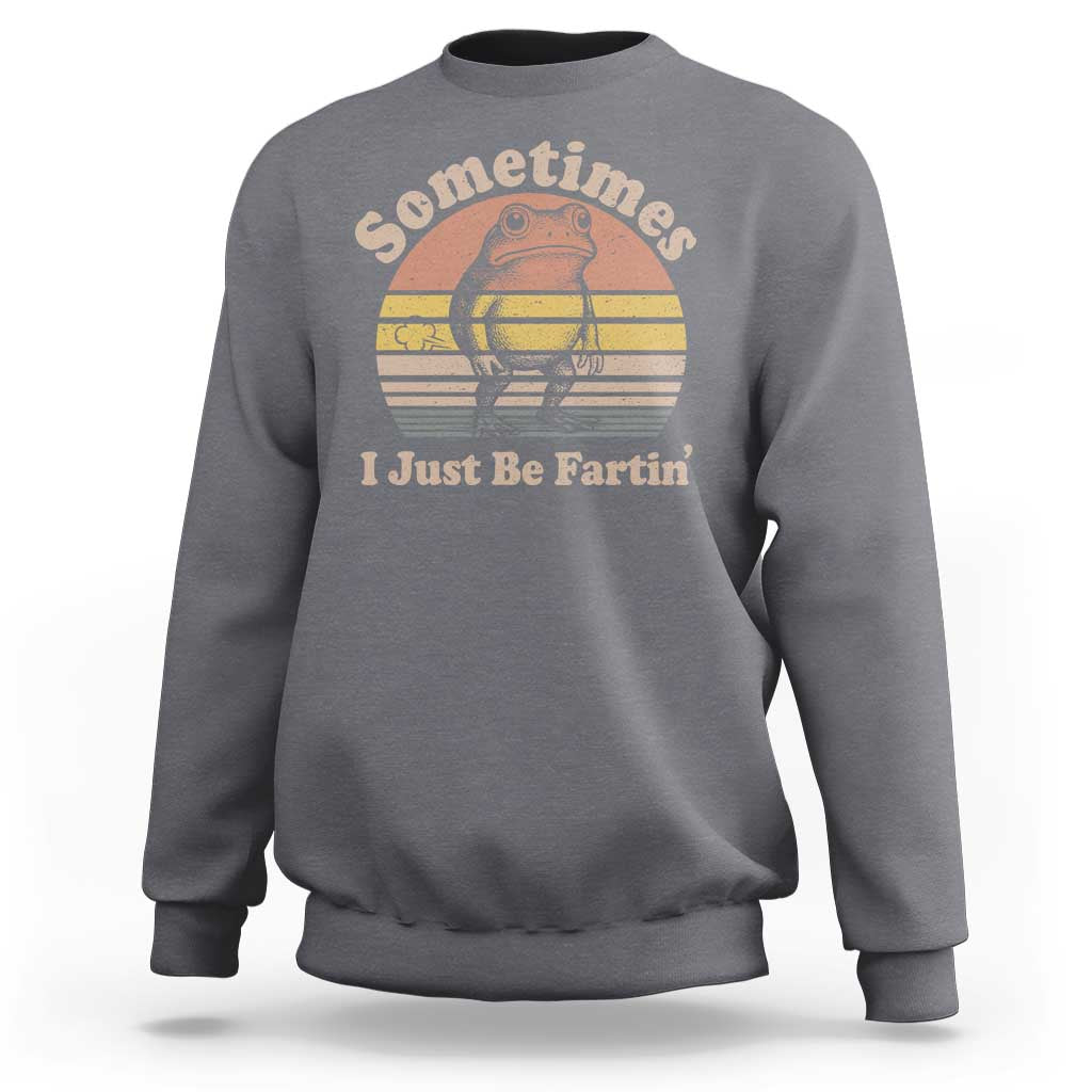 Sometimes I Just Be Fartin Frog Sweatshirt Funny Silly Unhinged Meme Vintage - Wonder Print Shop