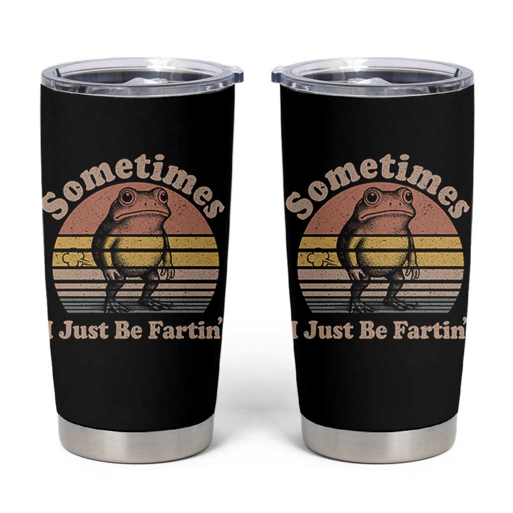 Sometimes I Just Be Fartin Frog Tumbler Cup Funny Silly Unhinged Meme Vintage - Wonder Print Shop