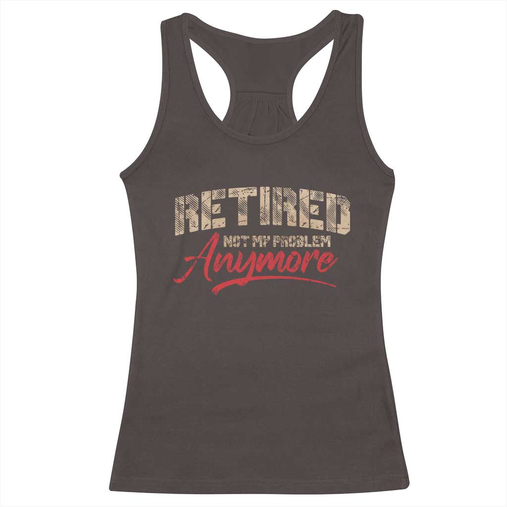 Funny Retired 2025 Racerback Tank Top Retirement Not My Problem Anymore