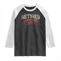 Funny Retired 2025 Raglan Shirt Retirement Not My Problem Anymore