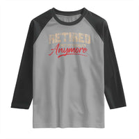Funny Retired 2025 Raglan Shirt Retirement Not My Problem Anymore