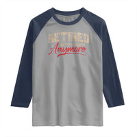 Funny Retired 2025 Raglan Shirt Retirement Not My Problem Anymore