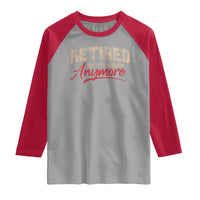 Funny Retired 2025 Raglan Shirt Retirement Not My Problem Anymore