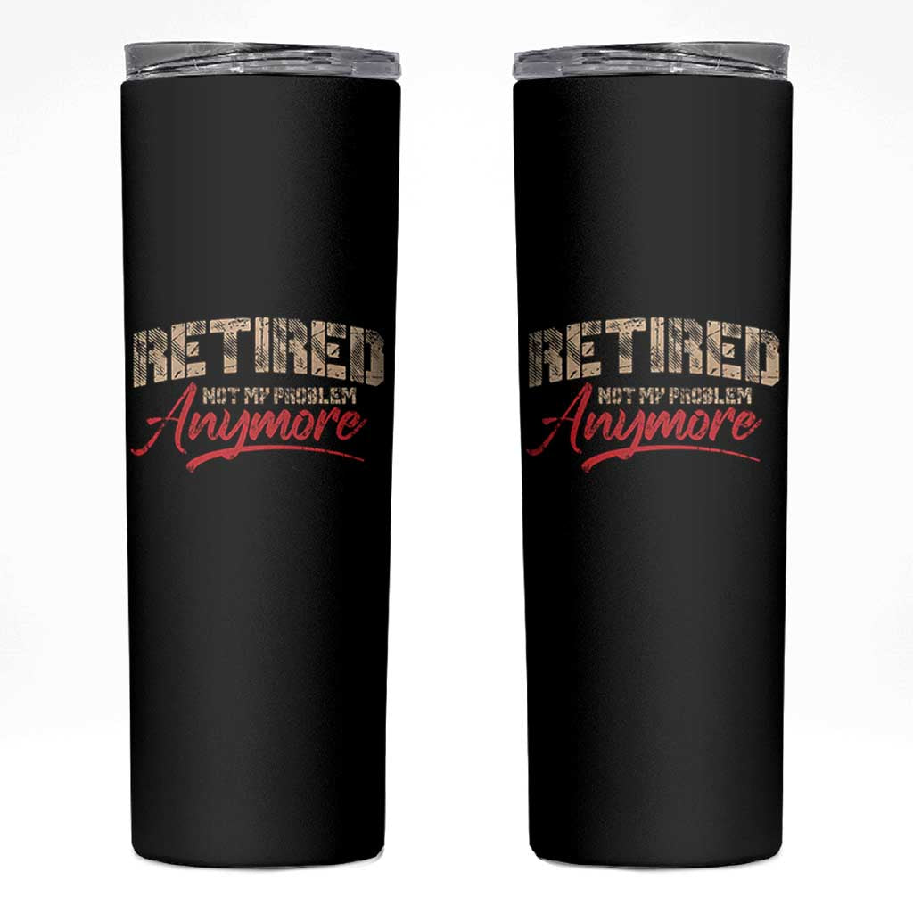 Funny Retired 2025 Skinny Tumbler Retirement Not My Problem Anymore