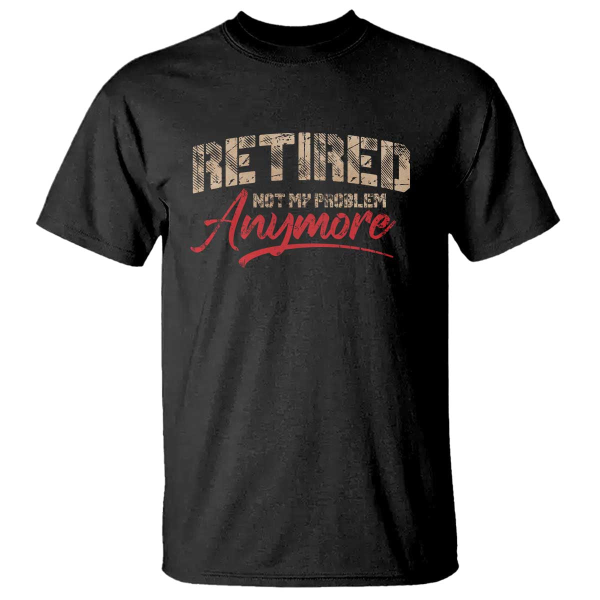 Funny Retired 2025 T Shirt Retirement Not My Problem Anymore