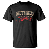 Funny Retired 2025 T Shirt Retirement Not My Problem Anymore