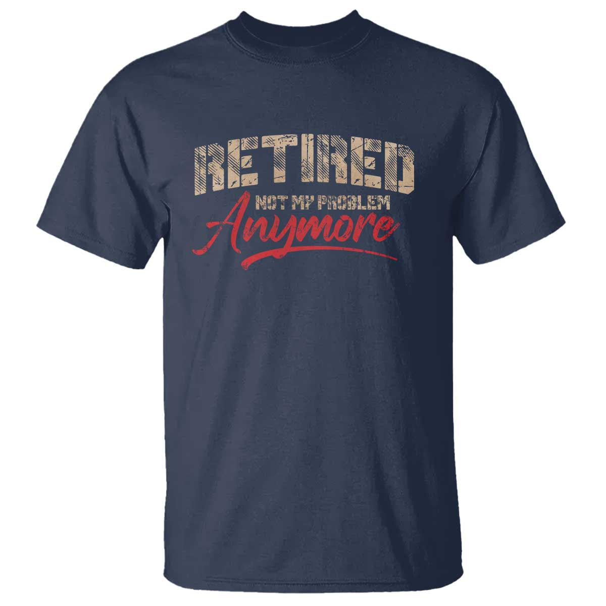 Funny Retired 2025 T Shirt Retirement Not My Problem Anymore