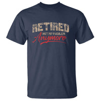 Funny Retired 2025 T Shirt Retirement Not My Problem Anymore