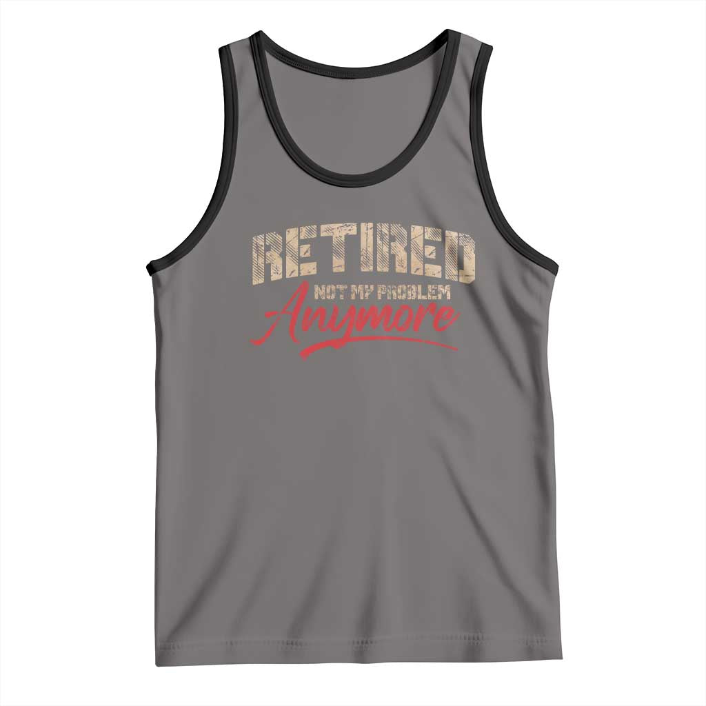 Funny Retired 2025 Tank Top Retirement Not My Problem Anymore