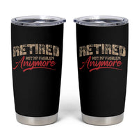 Funny Retired 2025 Tumbler Cup Retirement Not My Problem Anymore