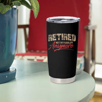 Funny Retired 2025 Tumbler Cup Retirement Not My Problem Anymore