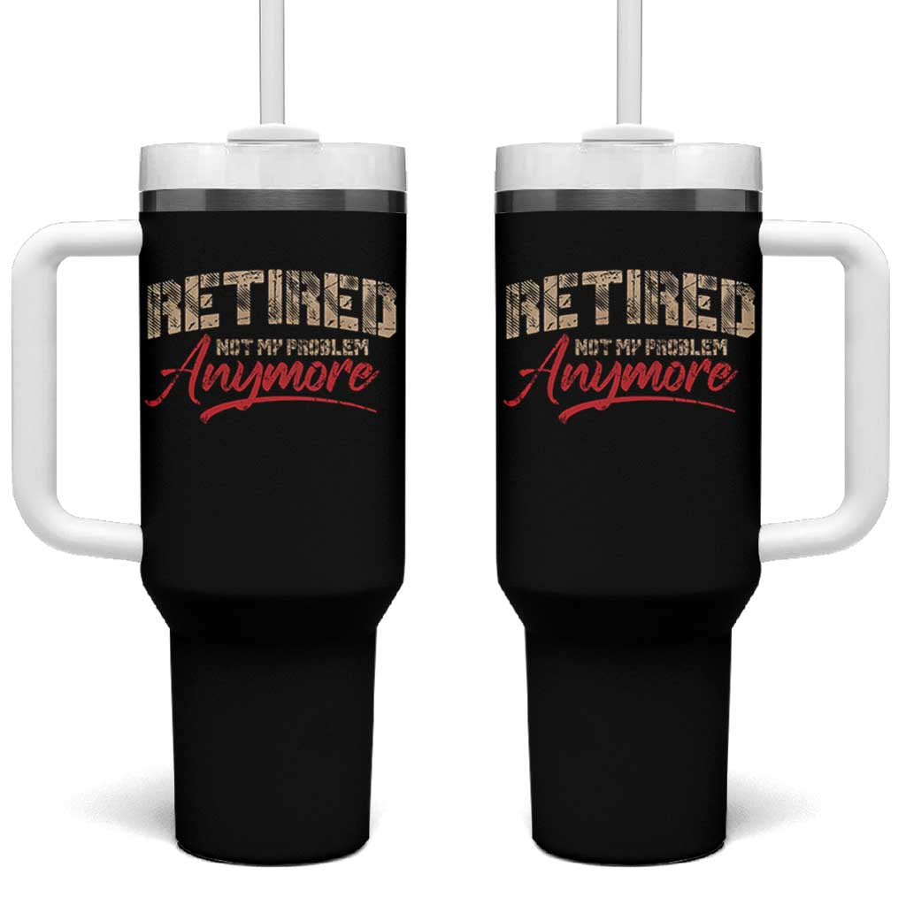Funny Retired 2025 Tumbler With Handle Retirement Not My Problem Anymore