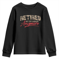 Funny Retired 2025 Youth Sweatshirt Retirement Not My Problem Anymore