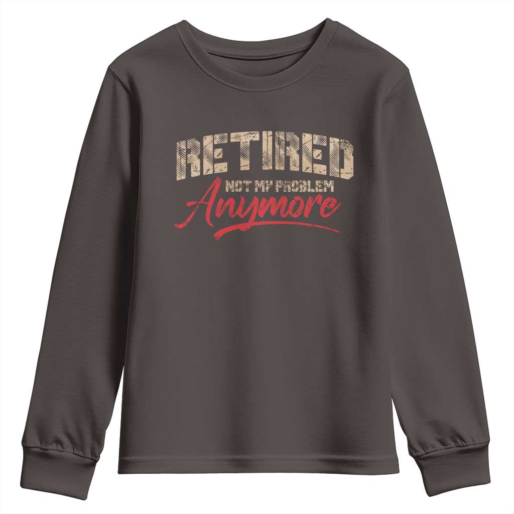 Funny Retired 2025 Youth Sweatshirt Retirement Not My Problem Anymore