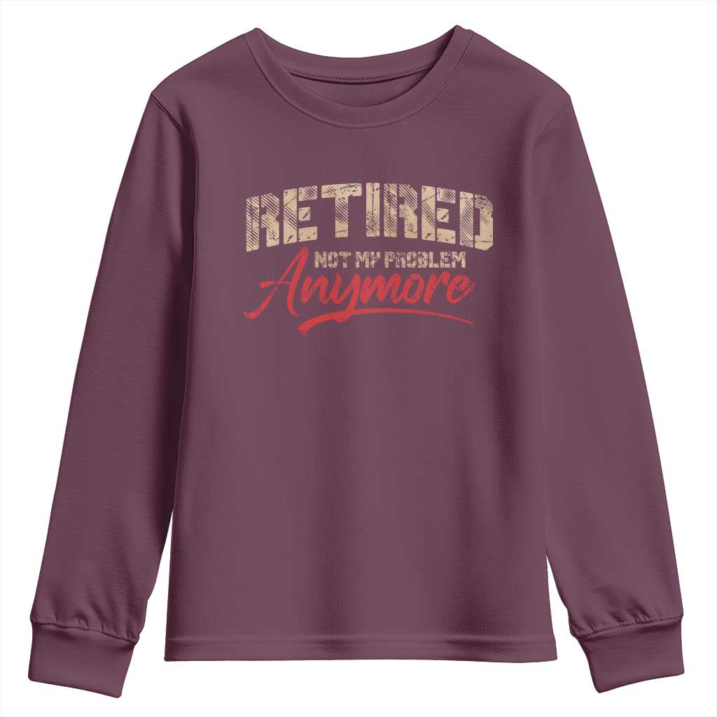 Funny Retired 2025 Youth Sweatshirt Retirement Not My Problem Anymore